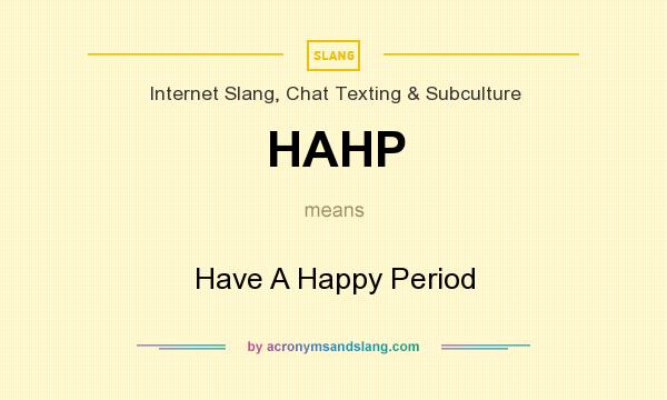 What does HAHP mean? It stands for Have A Happy Period