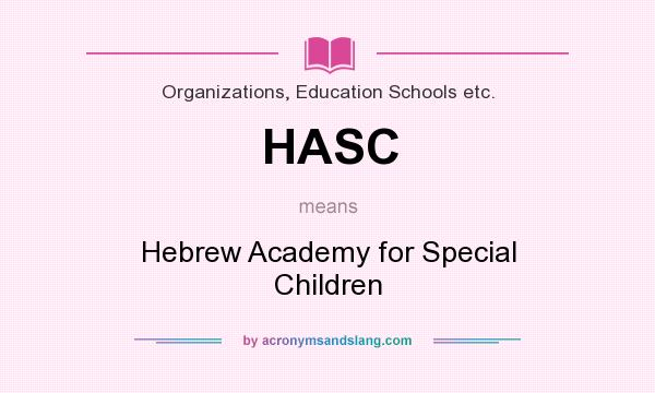 What does HASC mean? It stands for Hebrew Academy for Special Children