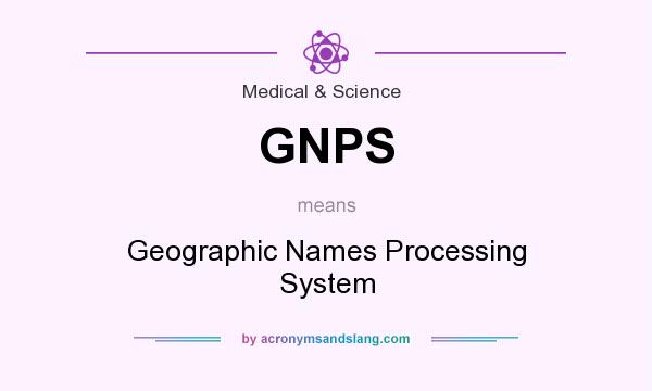 What does GNPS mean? It stands for Geographic Names Processing System