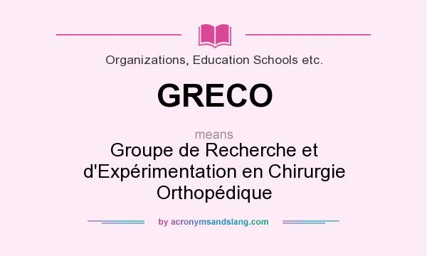What does GRECO mean? It stands for Groupe de Recherche et d`Expérimentation en Chirurgie Orthopédique