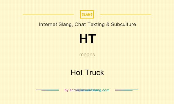 What does HT mean? It stands for Hot Truck