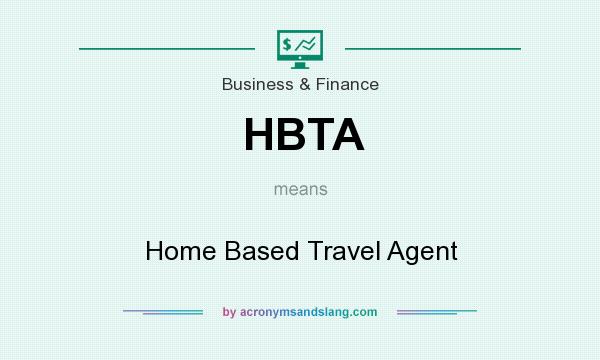 What does HBTA mean? It stands for Home Based Travel Agent