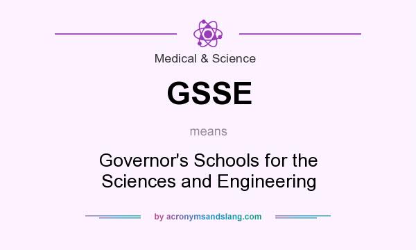 What does GSSE mean? It stands for Governor`s Schools for the Sciences and Engineering