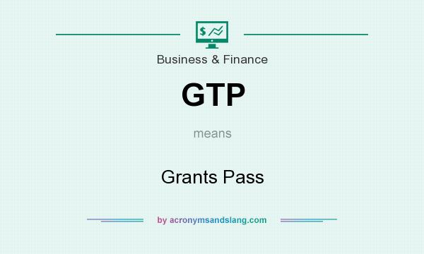 What does GTP mean? It stands for Grants Pass