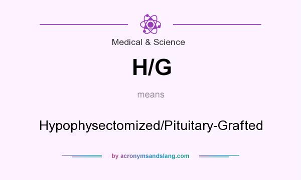What does H/G mean? It stands for Hypophysectomized/Pituitary-Grafted
