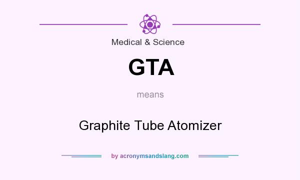 What does GTA mean? It stands for Graphite Tube Atomizer