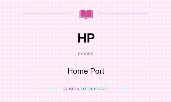 What does HP mean? It stands for Home Port