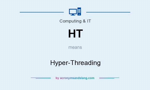 What does HT mean? It stands for Hyper-Threading