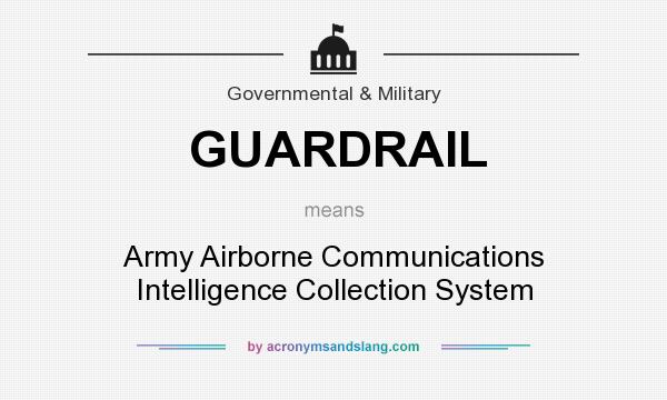 What does GUARDRAIL mean? It stands for Army Airborne Communications Intelligence Collection System