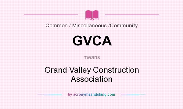 What does GVCA mean? It stands for Grand Valley Construction Association