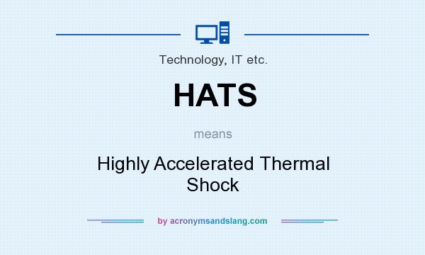 What does HATS mean? It stands for Highly Accelerated Thermal Shock