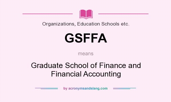 What does GSFFA mean? It stands for Graduate School of Finance and Financial Accounting