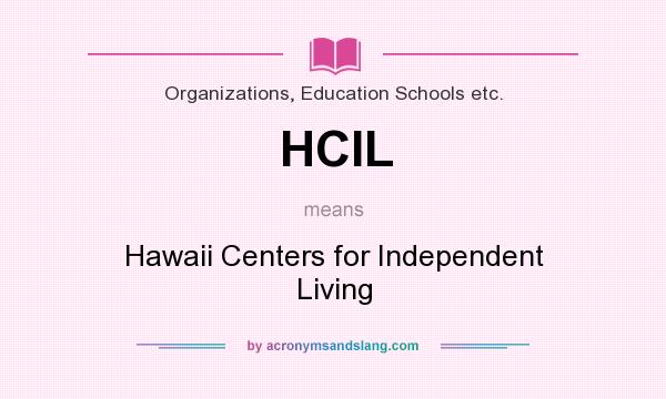 What does HCIL mean? It stands for Hawaii Centers for Independent Living
