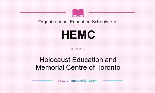 What does HEMC mean? It stands for Holocaust Education and Memorial Centre of Toronto
