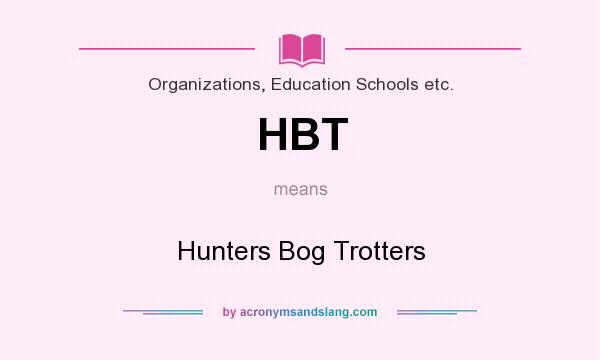 What does HBT mean? It stands for Hunters Bog Trotters