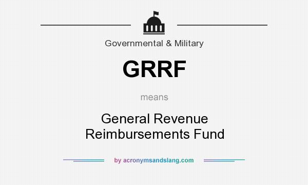 What does GRRF mean? It stands for General Revenue Reimbursements Fund