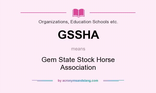What does GSSHA mean? It stands for Gem State Stock Horse Association