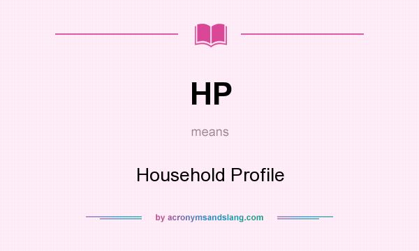 What does HP mean? It stands for Household Profile