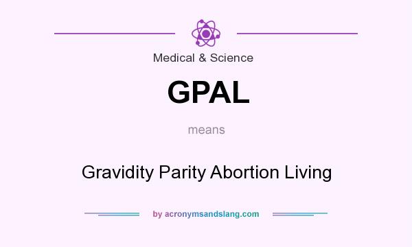 What does GPAL mean? It stands for Gravidity Parity Abortion Living