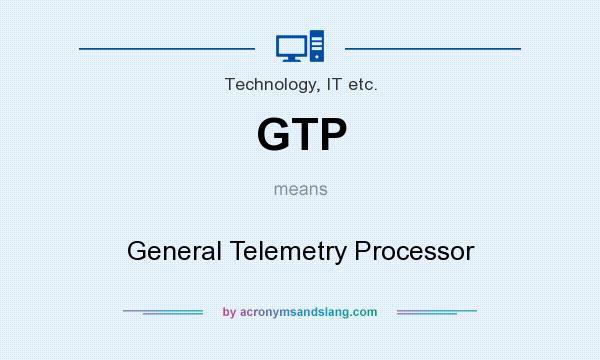 What does GTP mean? It stands for General Telemetry Processor