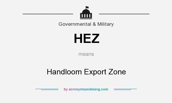 What does HEZ mean? It stands for Handloom Export Zone