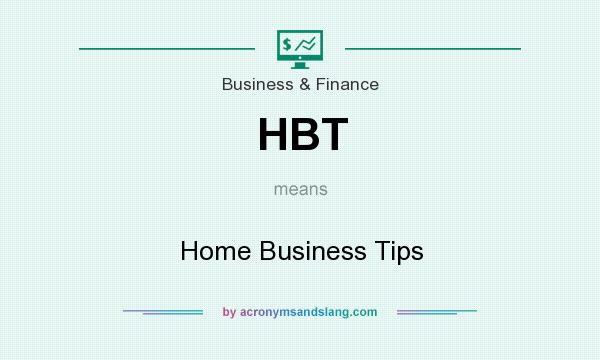 What does HBT mean? It stands for Home Business Tips
