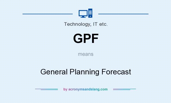 What does GPF mean? It stands for General Planning Forecast