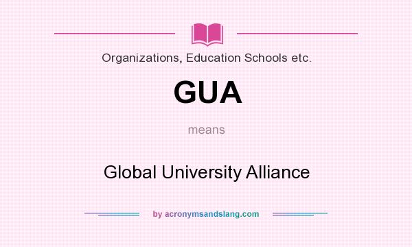 What does GUA mean? It stands for Global University Alliance