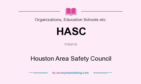 What does HASC mean? It stands for Houston Area Safety Council