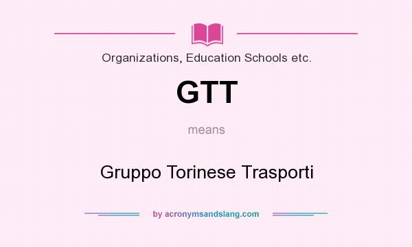 What does GTT mean? It stands for Gruppo Torinese Trasporti