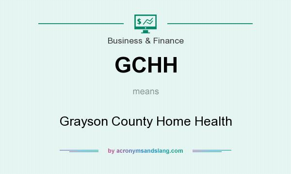 What does GCHH mean? It stands for Grayson County Home Health