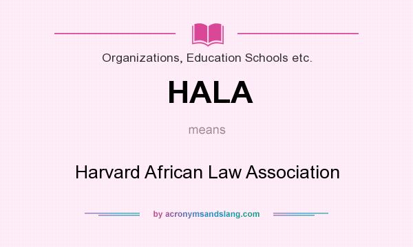 What does HALA mean? It stands for Harvard African Law Association