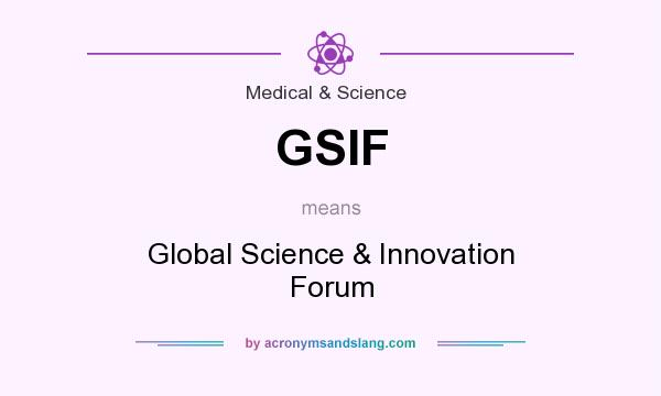 What does GSIF mean? It stands for Global Science & Innovation Forum