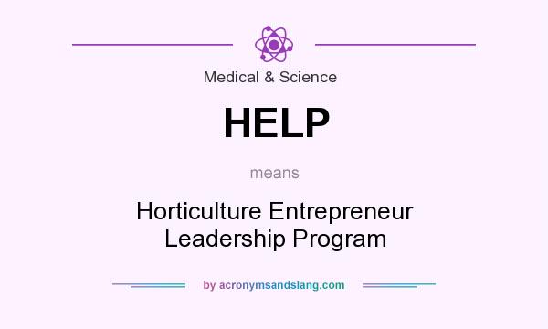 What does HELP mean? It stands for Horticulture Entrepreneur Leadership Program