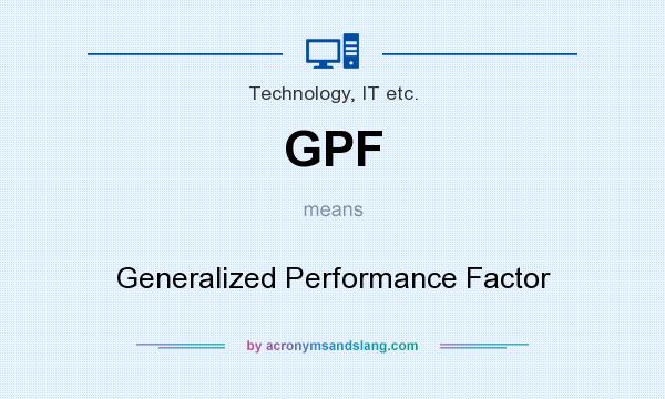 What does GPF mean? It stands for Generalized Performance Factor