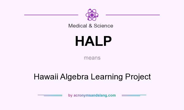 What does HALP mean? It stands for Hawaii Algebra Learning Project
