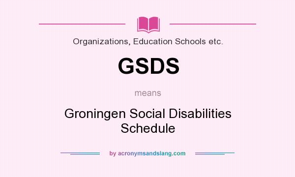 What does GSDS mean? It stands for Groningen Social Disabilities Schedule