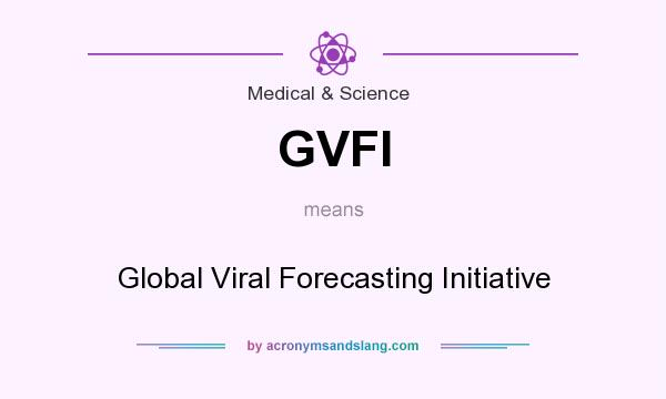 What does GVFI mean? It stands for Global Viral Forecasting Initiative