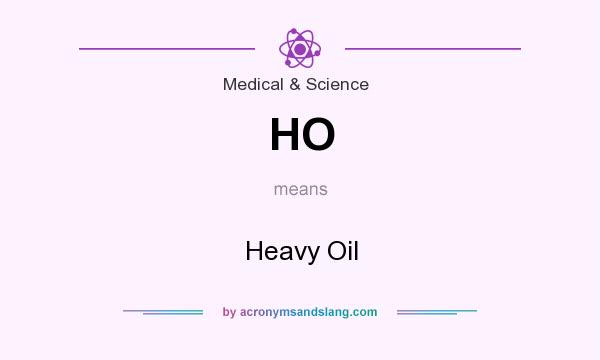 What does HO mean? It stands for Heavy Oil
