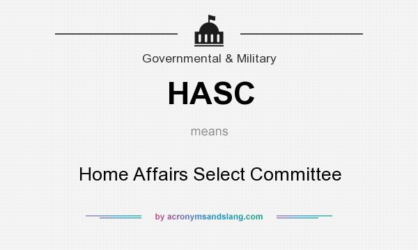 What does HASC mean? It stands for Home Affairs Select Committee