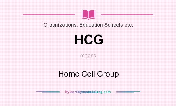 What does HCG mean? It stands for Home Cell Group