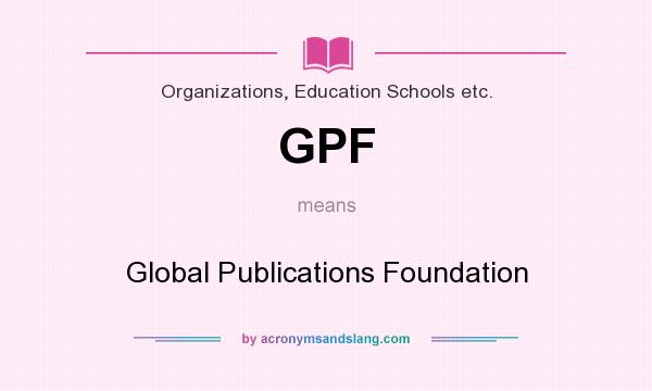 What does GPF mean? It stands for Global Publications Foundation