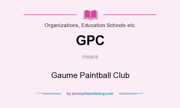 What does GPC mean? It stands for Gaume Paintball Club