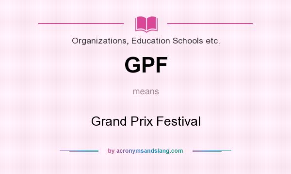 What does GPF mean? It stands for Grand Prix Festival