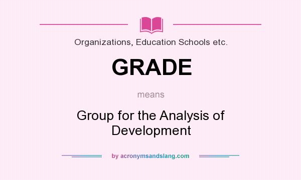 What does GRADE mean? It stands for Group for the Analysis of Development