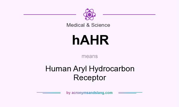 What does hAHR mean? It stands for Human Aryl Hydrocarbon Receptor