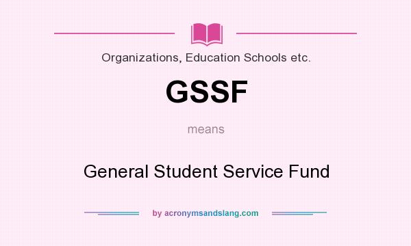 What does GSSF mean? It stands for General Student Service Fund