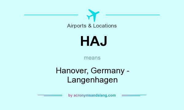 What does HAJ mean? It stands for Hanover, Germany - Langenhagen
