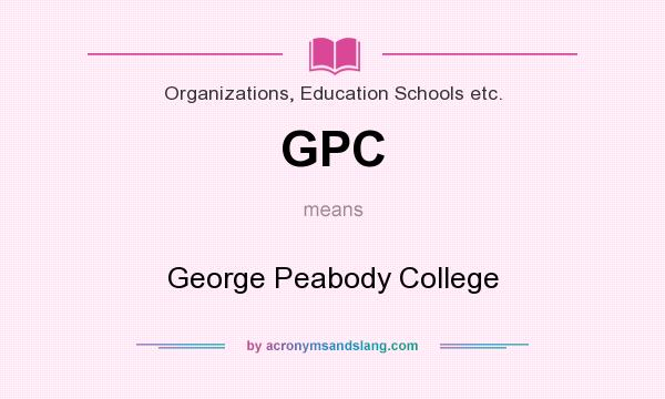 What does GPC mean? It stands for George Peabody College