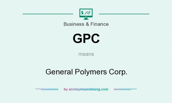 What does GPC mean? It stands for General Polymers Corp.